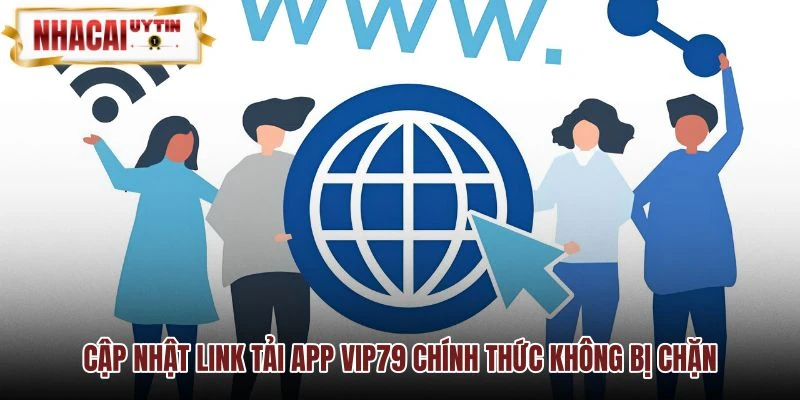 Cập nhật link tải app VIP79 chính thức không bị chặn Cập nhật link tải app VIP79 chính thức không bị chặn