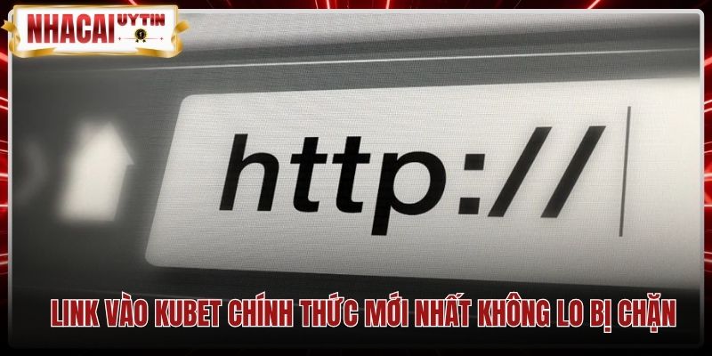 link-vao-kubet-chinh-thuc-moi-nhat-khong-lo-bi-chan Đường dẫn phụ Kubet an toàn qua chứng chỉ bảo mật