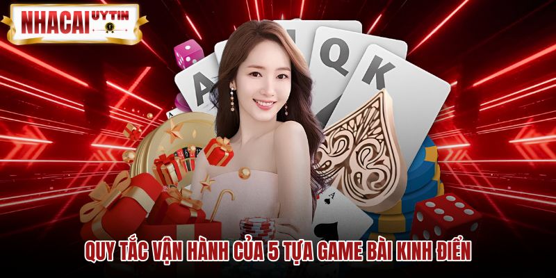 quy-tac-van-hanh-cua-5-tua-game-bai-kinh-dien Quy tắc vận hành chuẩn xác của các tựa game bài
