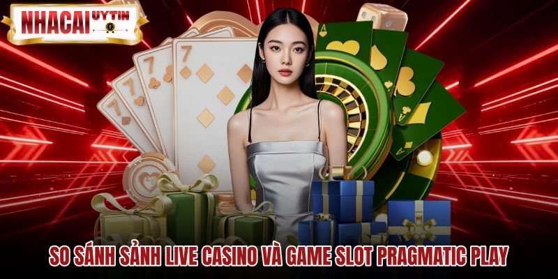 so-sanh-sanh-live-casino-va-game-slot-pragmatic-play Bàn cược dealer trực tiếp và game slot Pragmatic Play Live