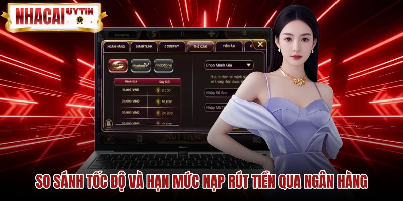 so-sanh-toc-do-va-han-muc-nap-rut-tien-qua-ngan-hang-2 Bảng đối chiếu thời gian giao dịch cùng hạn mức thanh toán