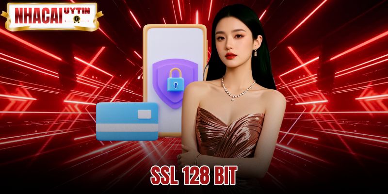 SSL 128 Bit Là Gì - Đánh Giá Độ An Toàn Khi Giao Dịch