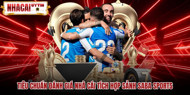 Tiêu chuẩn đối chiếu chất lượng nhà cái tích hợp Saba Sports