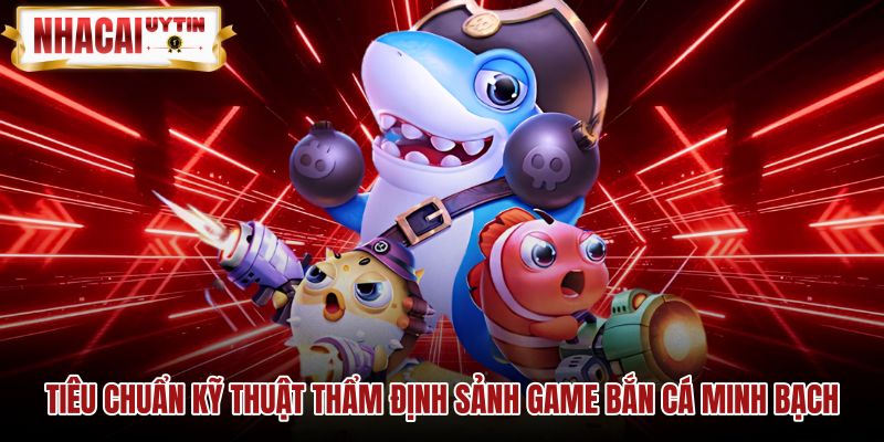 tieu-chuan-ky-thuat-tham-dinh-sanh-game-ban-ca-minh-bach Chứng chỉ kiểm định quốc tế của sảnh game Bắn cá