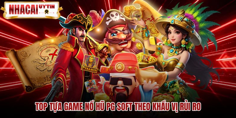 top-tua-game-no-hu-pg-soft-theo-khau-vi-rui-ro Bảng thông số RTP và độ biến động game nổ hũ PG Soft